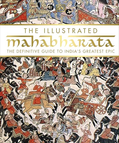 The Illustrated Mahabharata: The Definitive Guide to India’s Greatest Epic