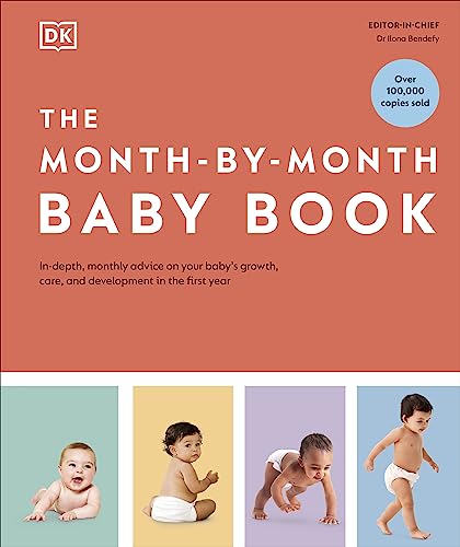 The Month-by-Month Baby Book: In-depth, Monthly Advice on Your Baby’s Growth, Care, and Development in the First Year von DK