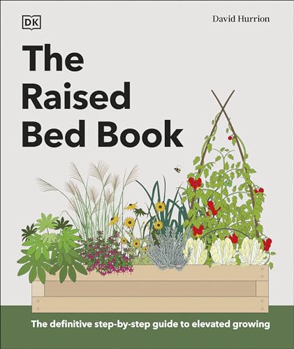The Raised Bed Book: Get the Most from Your Raised Bed, Every Step of the Way The Raised Bed Book: Get the Most from Your Raised Bed, Every Step of the Way