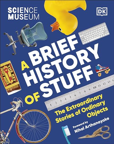 The Science Museum A Brief History of Stuff: The Extraordinary Stories of Ordinary Objects von DK