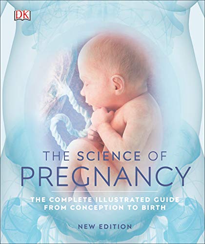 The Science of Pregnancy: The Complete Illustrated Guide from Conception to Birth The Science of Pregnancy: The Complete Illustrated Guide from Conception to Birth von DK