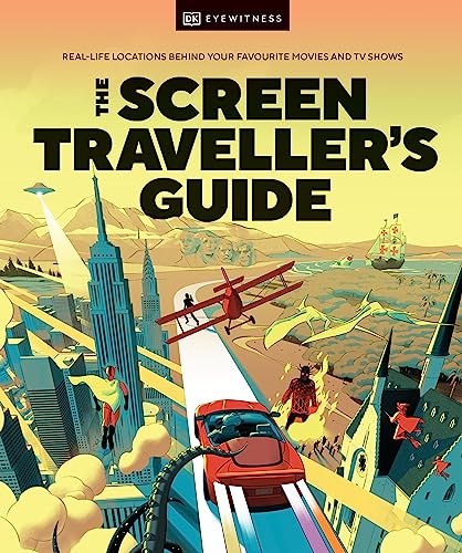 The Screen Traveller's Guide: Real-life Locations Behind Your Favourite Movies and TV Shows von DK Eyewitness Travel