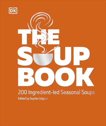 The Soup Book: 200 Ingredient-led Seasonal Soups von DK