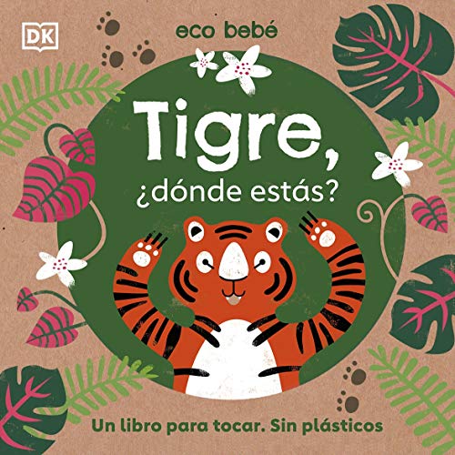 Tigre, ¿dónde estás? (Eco Baby Where Are You Tiger?): Un libro para tocar. Sin plásticos