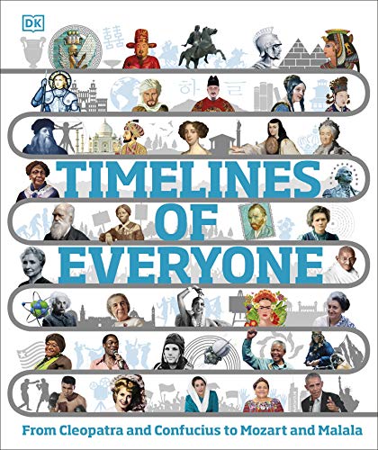 Timelines of Everyone: From Cleopatra and Confucius to Mozart and Malala (DK Children's Timelines)