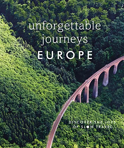 Unforgettable Journeys Europe: Discover the Joys of Slow Travel Unforgettable Journeys Europe: Discover the Joys of Slow Travel von DK