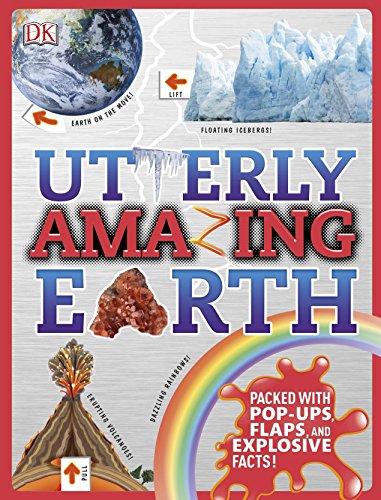 Utterly Amazing Earth: Packed with Pop-ups, Flaps, and Explosive Facts!