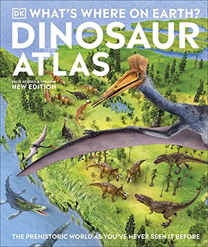 What's Where on Earth? Dinosaur Atlas: The Prehistoric World as You've Never Seen it Before von DK Children