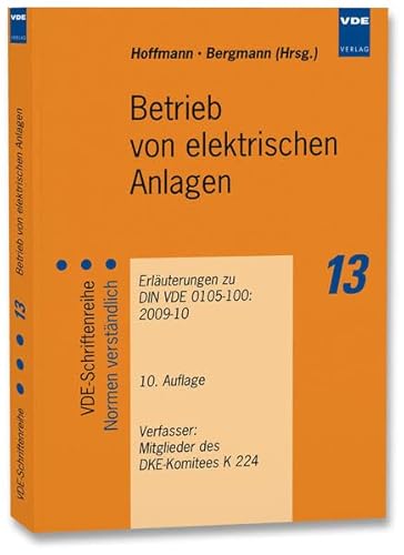 Betrieb von elektrischen Anlagen: Erläuterungen zu DIN VDE 0105-100:2009-10: Erläuterungen zu DIN VDE 0105-100 (VDE 0105 Teil 100):2009-10. Hrsg.: DKE ... (VDE-Schriftenreihe – Normen verständlich)