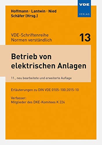 Betrieb von elektrischen Anlagen: Erläuterungen zu DIN VDE 0105-100:2015-10 (VDE-Schriftenreihe - Normen verständlich Bd.13) von Vde Verlag GmbH