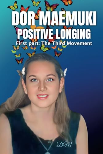 Dor maemuki positive longing: First part: The Third Movement Dor maemuki positive longing: First part: The Third Movement von ibukku, LLC