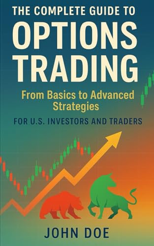 The Complete Guide to Options Trading: From Basics to Advanced Strategies The Complete Guide to Options Trading: From Basics to Advanced Strategies von Independently published