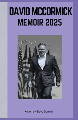 DAVID MCCORMICK MEMOIR 2025: A Journey Through Power, Purpose, and the American Promise von Lulu.com