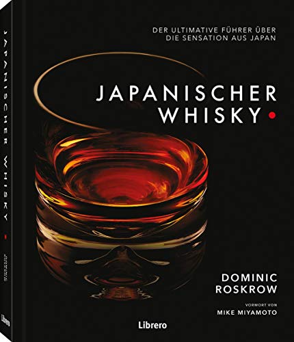 JAPANISCHER WHISKY: DER ULTIMATIVE FÜHRER ÜBER DIE SENSATION AUS JAPAN von Librero b.v.