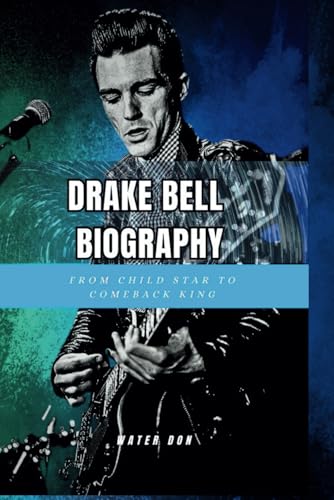 DRAKE BELL BIOGRAPHY: From Child Star To Comeback King von Independently published
