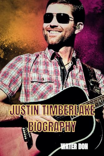 JUSTIN TIMBERLAKE BIOGRAPHY: The Man, the Music, and the Moves That Changed It All von Independently published