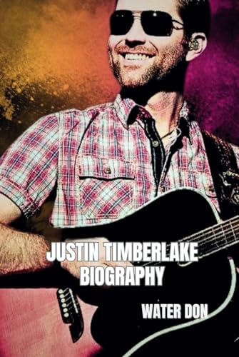JUSTIN TIMBERLAKE BIOGRAPHY: The Man, the Music, and the Moves That Changed It All von Independently published