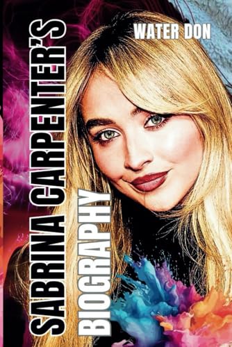 SABRINA CARPENTER’S BIOGRAPHY: Carpenter’s Rise from Quakertown to Stardom von Independently published
