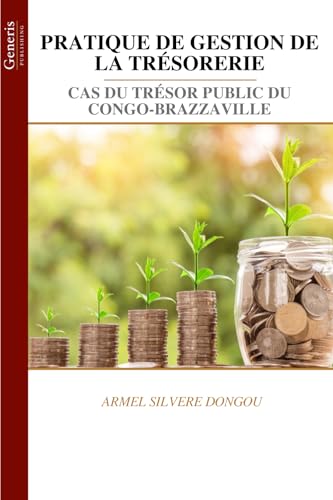PRATIQUE DE GESTION DE LA TRÉSORERIE PRATIQUE DE GESTION DE LA TRÉSORERIE von BAYSHOP (Generis Publishing)