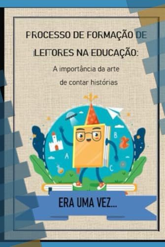 PROCESSO DE FORMAÇÃO DE LEITORES NA EDUCAÇÃO:: A importância da arte de contar histórias von Independently published