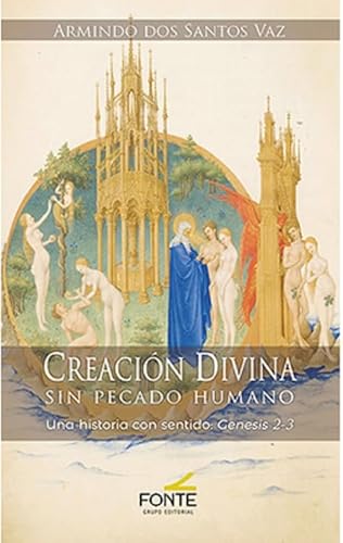 Creación Divina Sin Pecado Humano: Una historia con sentido: Genesis 2-3 (COLECCIÓN "LA OTRA MIRADA") von GRUPO EDITORIAL FONTE