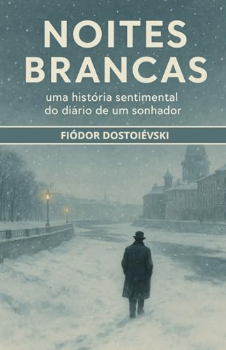 NOITES BRANCAS: uma história sentimental do diário de um sonhador - White Nights - Portuguese Edition NOITES BRANCAS: uma história sentimental do diário de um sonhador - White Nights - Portuguese Edition von Independently published