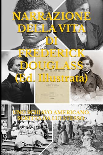 NARRAZIONE DELLA VITA DI FREDERICK DOUGLASS (Ed. Illustrata): UNO SCHIAVO AMERICANO. SCRITTA DA LUI STESSO. von Independently published
