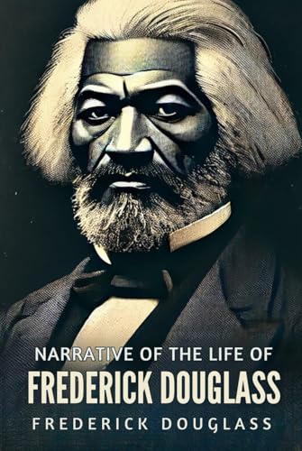 Narrative of the Life of Frederick Douglass Narrative of the Life of Frederick Douglass von Independently published