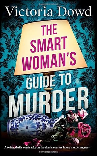 THE SMART WOMAN'S GUIDE TO MURDER a twisty, darkly comic take on the classic country house murder mystery (Smart Woman's Crime Mystery, Band 1) von Joffe Books