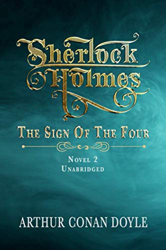 SHERLOCK HOLMES - THE SIGN OF THE FOUR: UNABRIDGED CLASSIC SHERLOCK HOLMES - THE SIGN OF THE FOUR: UNABRIDGED CLASSIC