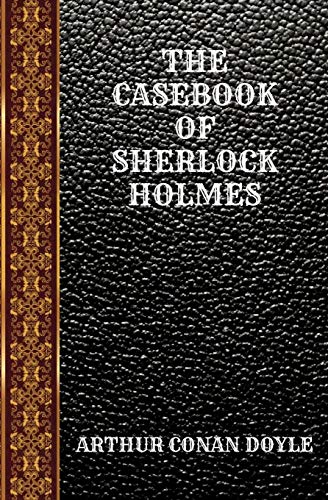 THE CASEBOOK OF SHERLOCK HOLMES: BY ARTHUR CONAN DOYLE (CLASSIC BOOKS, Band 25) von Independently published