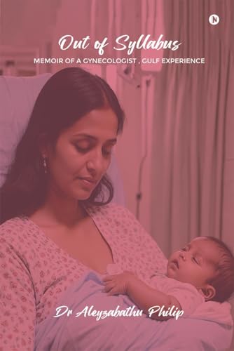 OUT OF SYLLABUS: MEMOIR OF A GYNECOLOGIST, GULF EXPERIENCE von Notion Press