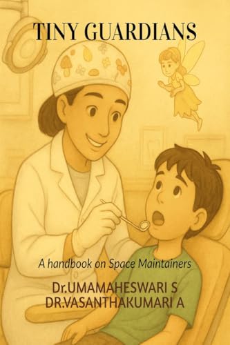 Tiny Guardians: A Handbook on Space Maintainers von Notion Press