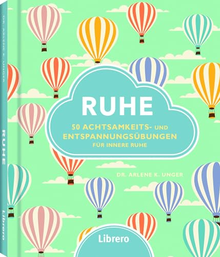 Ruhe: 50 einfachen Übungen gegen die Belastung des Alltags: 50 Achtsamkeits- und Entspannungsübungen für innere Ruhe Ruhe: 50 einfachen Übungen gegen die Belastung des Alltags: 50 Achtsamkeits- und Entspannungsübungen für innere Ruhe
