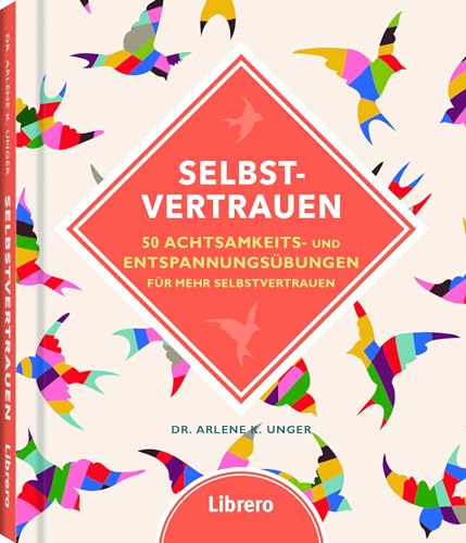 Selbstvertrauen: 50 einfachen Übungen gegen Selbstzweifeln: 50 Achtsamkeits- und Entspannungsübungen für mehr Selbstvertrauen von Librero b.v.