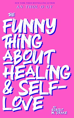 THE FUNNY THING ABOUT HEALING AND SELF-LOVE