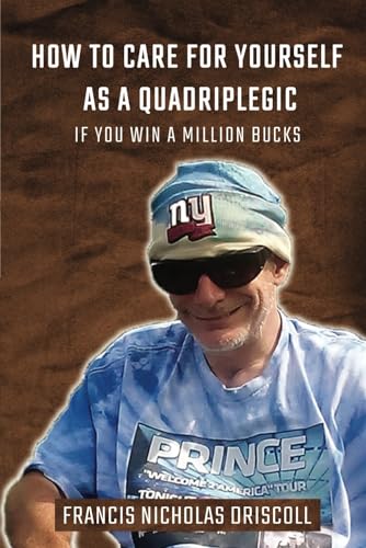 How To Care For Yourself As A Quadriplegic: If You Win A Million Bucks von KDP Pros