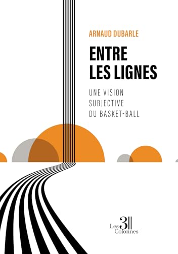 Entre les lignes: Une vision subjective du basket-ball von Les trois colonnes