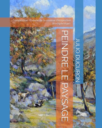 PEINDRE LE PAYSAGE: Composition. Théorie de la couleur. Perspective atmosphérique. von Independently published
