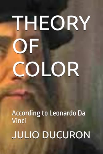 THEORY OF COLOR: According to Leonardo Da Vinci von Independently published