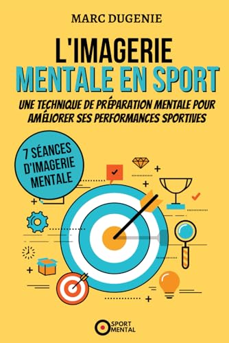 L'imagerie mentale en sport: Une technique de préparation mentale pour améliorer ses performances sportives (Le mental dans le sport) L'imagerie mentale en sport: Une technique de préparation mentale pour améliorer ses performances sportives (Le mental dans le sport)