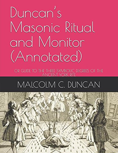 Duncan’s Masonic Ritual and Monitor (Annotated): OR GUIDE TO THE THREE SYMBOLIC DEGREES OF THE ANCIENT YORK RITE (Rituals, Band 2)