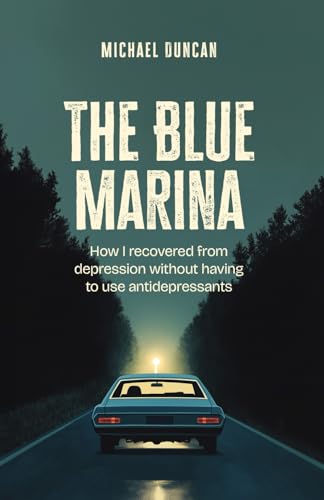THE BLUE MARINA: HOW I RECOVERED FROM DEPRESSION WITHOUT HAVING TO USE ANTIDEPRESSANTS von Michael Duncan