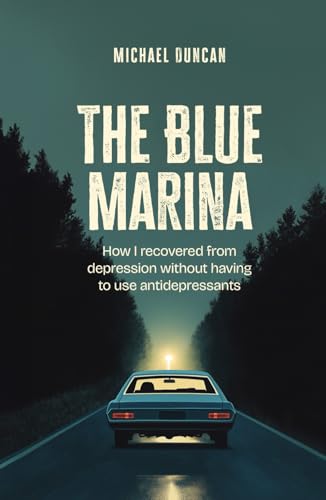 THE BLUE MARINA: HOW I RECOVERED FROM DEPRESSION WITHOUT HAVING TO USE ANTIDEPRESSANTS von Michael Duncan