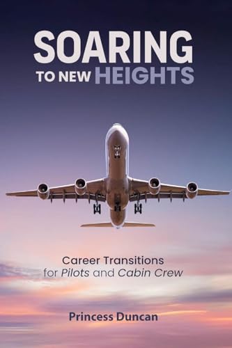 SOARING TO NEW HEIGHTS: CAREER TRANSITIONS FOR PILOTS AND CABIN CREW SOARING TO NEW HEIGHTS: CAREER TRANSITIONS FOR PILOTS AND CABIN CREW von Amazon Elite Publishers