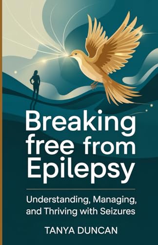Breaking Free from Epilepsy: Understanding, Managing, and Thriving with Seizures von Independently published