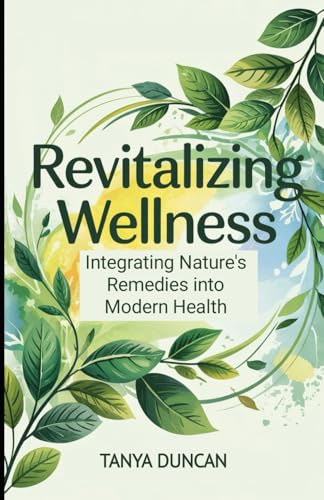 Revitalizing Wellness: Integrating Nature's Remedies into Modern Health von Independently published