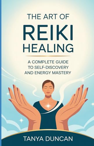 The Art of Reiki Healing: A Complete Guide to Self-Discovery and Energy Mastery von Independently published