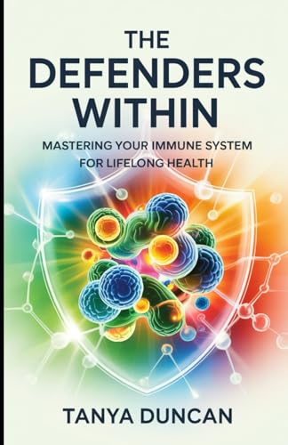 The Defenders Within: Mastering Your Immune System for Lifelong Health von Independently published