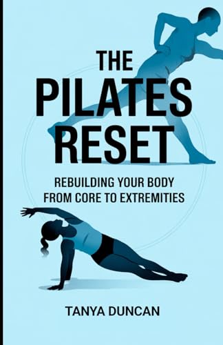 The Pilates Reset: Rebuilding Your Body from Core to Extremities von Independently published